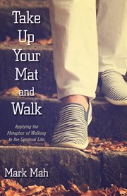 Take up your mat and walk : applying the metaphor of walking to the spiritual life cover image cdn