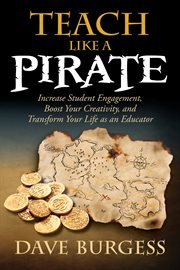 Teach like a pirate : increase student engagement, boost your creativity, and transform your life as an educator cover image cdn