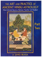 The art and practice of ancient hindu astrology - part two. Nine Intimate Sessions Between Teacher and Student cover image cdn
