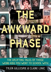 The awkward phase : the uplifting tales of those weird kids you went to high school with cover image cdn