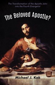 The beloved Apostle? : the transformation of the Apostle John into the fourth evangelist cover image cdn