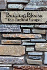 BUILDING BLOCKS OF THE EARLIEST GOSPEL : a road map to early Christian biography cover image cdn