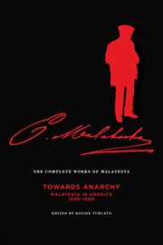 The complete works of malatesta vol. iv. "Towards Anarchy" : Malatesta in America, 1899ئ1900 cover image cdn