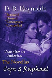 The Cyn & Raphael Novellas : Betrayed, Hunted, Unforgiven, and Compelled cover image cdn