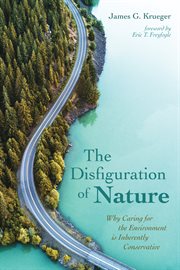 Disfiguration of nature : why caring for the environment is inherently conservative cover image cdn