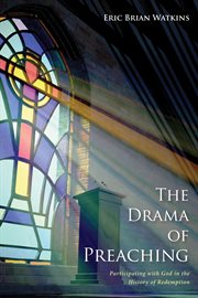 The drama of preaching : participating with God in the history of redemption cover image cdn