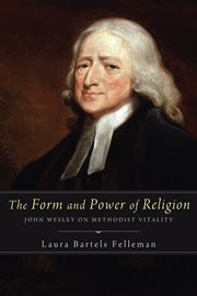 The form and power of religion : John Wesley on Methodist vitality cover image cdn
