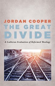 Great divide : a lutheran evaluation of reformed theology cover image cdn