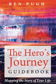 The hero's journey guidebook : mapping the story of your life cover image cdn