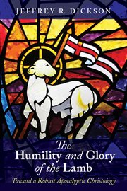 The humility and glory of the Lamb : toward a robust apocalyptic Christology cover image cdn