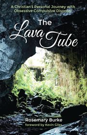 The lava tube : a Christian's personal journey with obsessive compulsive disorder cover image cdn