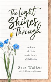 The light shines through : a story of hope in the midst of suffering cover image cdn