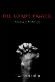 The Lord's prayer : confessing the new covenant cover image cdn