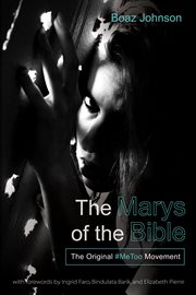 The Marys of the Bible : the original #MeToo movement cover image cdn