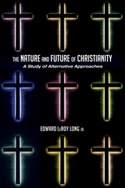 The nature and future of Christianity : a study of alternative approaches cover image cdn