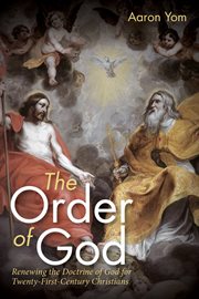 Order of God : renewing the doctrine of god for twenty-first-century Christians cover image cdn