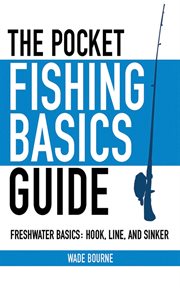 The Pocket Fishing Basics Guide : Freshwater Basics: Hook, Line, and Sinker cover image cdn