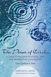 The power of circles : a guide to building peaceful, just, and productive communities : one circle at a time cover image cdn