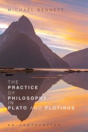 The practice of philosophy in Plato and Plotinus : an exploration cover image cdn