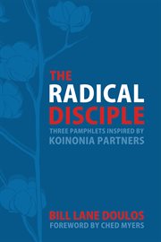 The radical disciple : three pamphlets inspired by Koinonia partners cover image cdn