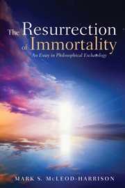 The Resurrection of Immortality : an Essay in Philosophical Eschatology cover image cdn