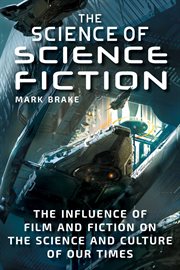 The science of science fiction : the influence of film and fiction on the science and culture of our times cover image cdn