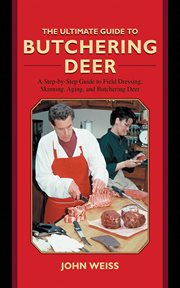 The Ultimate Guide to Butchering Deer : a Step-by-Step Guide to Field Dressing, Skinning, Aging, and Butchering Deer cover image cdn