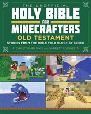 The unofficial Holy Bible for Minecrafters : Old Testament : stories from the Bible told block by block cover image cdn