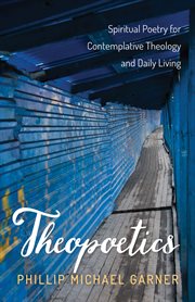 Theopoetics : Spiritual Poetry for Contemplative Theology and Daily Living cover image cdn