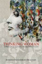 Thinking woman : a philosophical approach to the quandary of gender cover image cdn