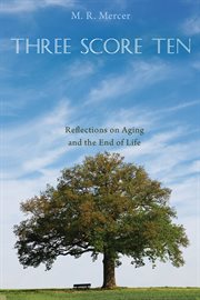 Three score ten. Reflections on Aging and the End of Life cover image cdn