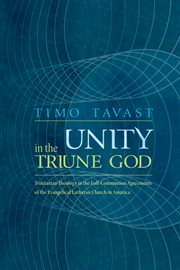 Unity in the Triune God : Trinitarian theology in the full-communion agreements of the Evangelical Lutheran Church in America cover image cdn