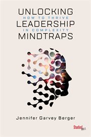 Unlocking leadership mindtraps : how to thrive in complexity cover image cdn