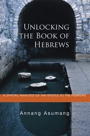 Unlocking the Book of Hebrews : a spatial analysis of the Epistle to the Hebrews cover image cdn