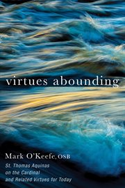 Virtues Abounding : St. Thomas Aquinas on the Cardinal and Related Virtues for Today cover image cdn