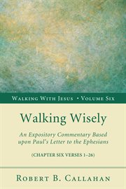 Walking wisely : an expository commentary based upon Paul's letter to the Ephesians (chapter five verses 1-33) cover image cdn