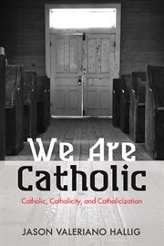 We are Catholic : Catholic, Catholicity, and Catholicization cover image cdn