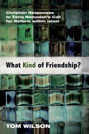 What kind of friendship? : Christian responses to Tariq Ramadan's call for reform within Islam cover image cdn