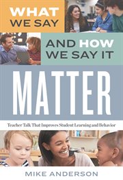 What we say and how we say it matter. Teacher Talk That Improves Student Learning and Behavior cover image cdn