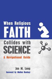When religious faith collides with science : a navigational guide cover image cdn