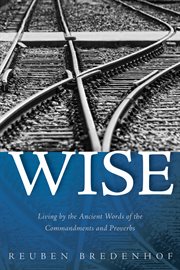 Wise : living by the ancient words of the commandments and proverbs cover image cdn