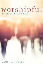 Worshipful : living Sunday morning all week cover image cdn