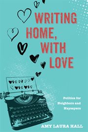Writing home, with love : politics for neighbors and naysayers cover image cdn