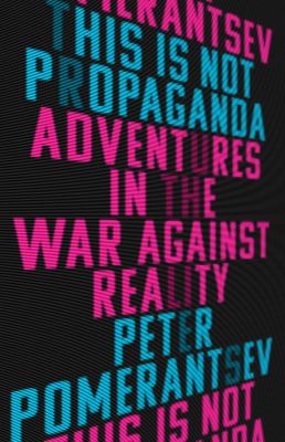 This is not propaganda : adventures in the war against reality  cover image cdn