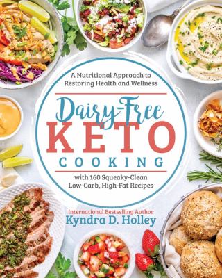 Dairy-free keto cooking : a nutritional approach to restoring health and wellness with 160 squeaky-clean low-carb, high-fat recipes  cover image cdn