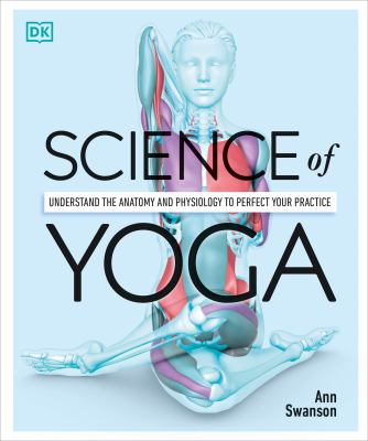 Science of yoga : understand the anatomy and physiology to perfect your practice cover image