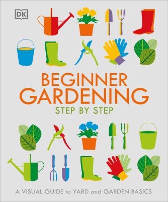 Beginner gardening step by step : a visual guide to yard and garden basics  cover image cdn