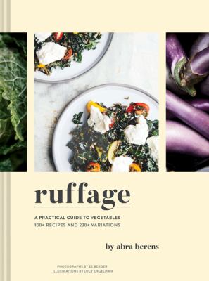 Ruffage : a practical guide to vegetables : 100+ recipes and 230+ variations  cover image cdn
