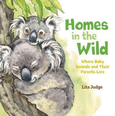 Homes in the wild : where baby animals and their parents live  cover image cdn