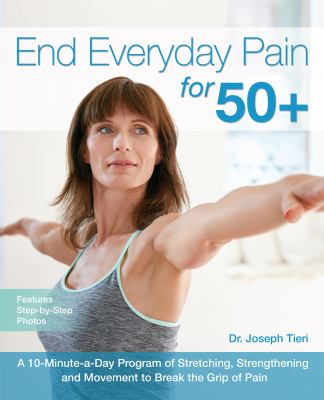End everyday pain for 50+ : a 10-minute-a-day program of stretching, strengthening and movement to break the grip of pain  cover image cdn